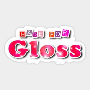 Made For Gloss stickers Sticker